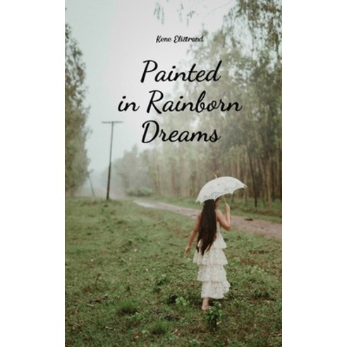 (영문도서) Painted in Rainborn Dreams Paperback, Swan Charm Publishing, English, 9789908166476
