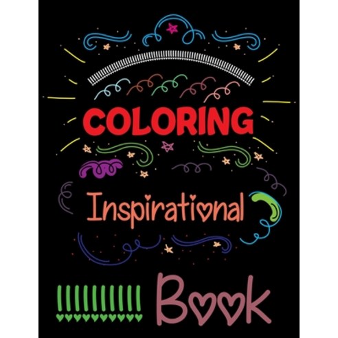 Coloring Inspirational Book: An Inspirational Coloring Book For Everyone Paperback, Independently Published
