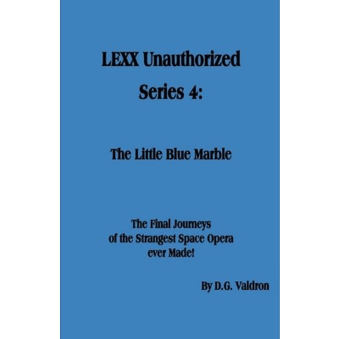 (영문도서) LEXX Unauthorized Series 4: The Little Blue Marble Paperback, D.G. Valdron, English, 9781990860577