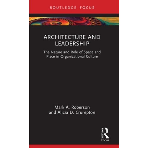 (영문도서) Architecture and Leadership: The Nature and Role of Space and Place in Organizational Culture Hardcover, Routledge, English, 9780367763619