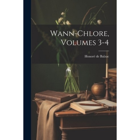 (영문도서) Wann-Chlore Volumes 3-4 Paperback, Legare Street Press, English, 9781021684967