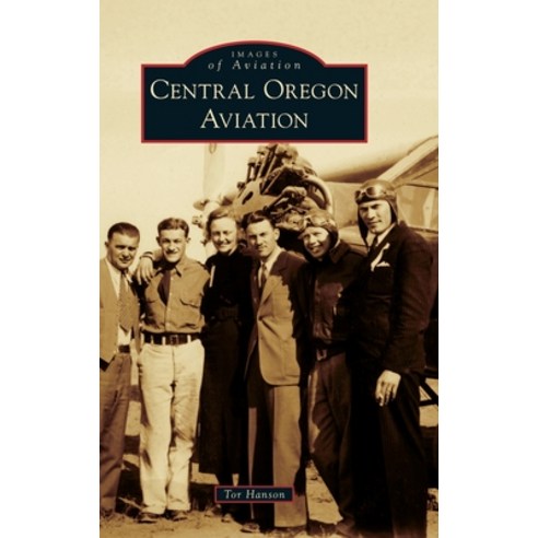 (영문도서) Central Oregon Aviation Hardcover, Arcadia Pub (Sc), English, 9781540250698