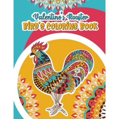 Valentine''s Rooster Bird''s Coloring Book: Bird''s Lover Coloring Book Paperback, Independently Published, English, 9798595706612