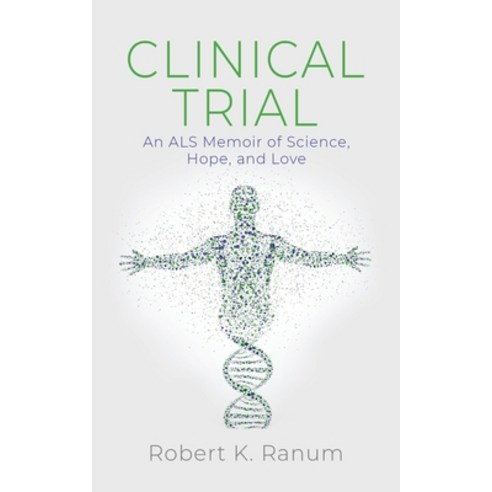 (영문도서) Clinical Trial: An ALS Memoir of Science Hope and Love Paperback, Booklocker.com, English, 9781647198909