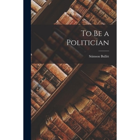 (영문도서) To Be a Politician Paperback, Hassell Street Press, English, 9781013504617
