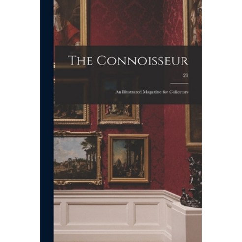 (영문도서) The Connoisseur: an Illustrated Magazine for Collectors; 21 Paperback, Legare Street Press, English, 9781015253742