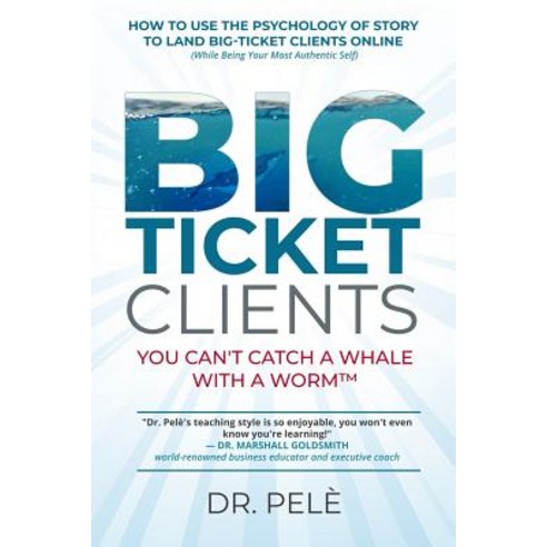 (영문도서) Big-Ticket Clients: You Can''t Catch A Whale With A Worm(TM) (How To Use The Psychology Of Sto... Paperback, Independently Published, English, 9781096342298