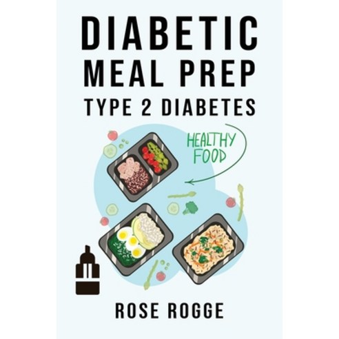 (영문도서) Diabetic Meal Prep Type 2 Diabetes: Simple and Healthy Diabetes Meal Prep Recipes. Manage New... Paperback, Rose Rogge, English, 9781803340302