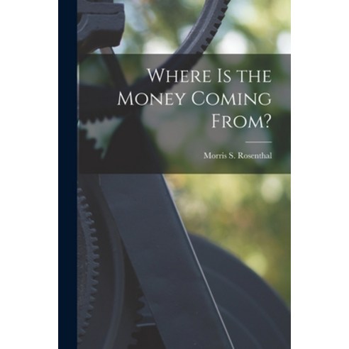 (영문도서) Where is the Money Coming From? Paperback, Hassell Street Press, English, 9781014783851
