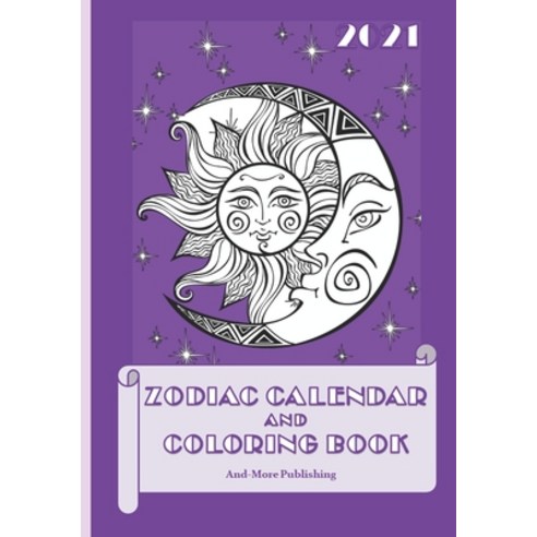 2021 Zodiac Calendar and Coloring Book: Paperback 7" X 10" Edition Coloring Book With Calendar And Z... Paperback, Independently Published, English, 9798587532076