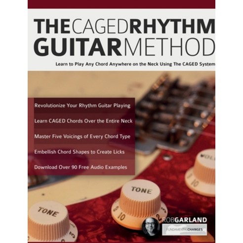 (영문도서) The CAGED Rhythm Guitar Method: Learn to Play Any Chord Anywhere on the Neck Using The CAGED ... Paperback, WWW.Fundamental-Changes.com, English, 9781789334166