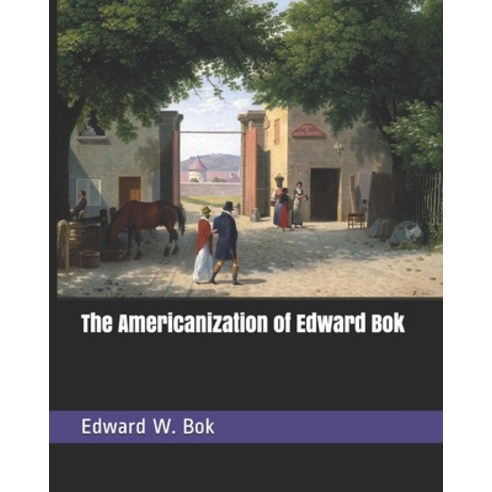The Americanization of Edward Bok Paperback, Independently Published