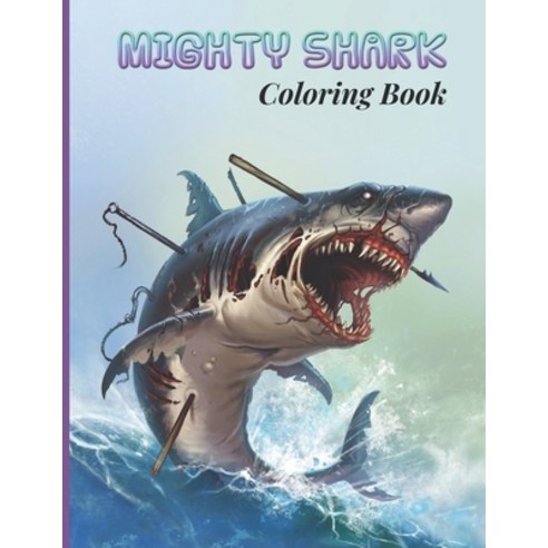 (영문도서) MIGHTY SHARK Coloring Book: Stress-Relief Coloring Book For Grown-ups (Discover A Variety Of ... Paperback, Independently Published, English, 9798749249316