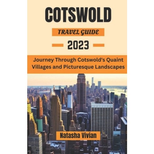 (영문도서) Cotswold travel guide 2023: Journey through Cotswold''s quaint villages and picturesque landsc... Paperback, Independently Published, English, 9798857890578