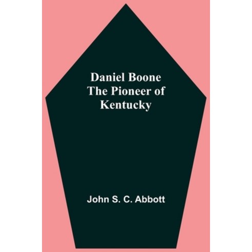 (영문도서) Daniel Boone The Pioneer Of Kentucky Paperback, Alpha Edition, English, 9789354541926