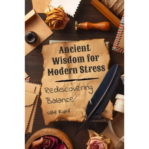 (영문도서) Ancient Wisdom for Modern Stress: Rediscovering Balance Paperback, Independently Published, English, 9798863861296