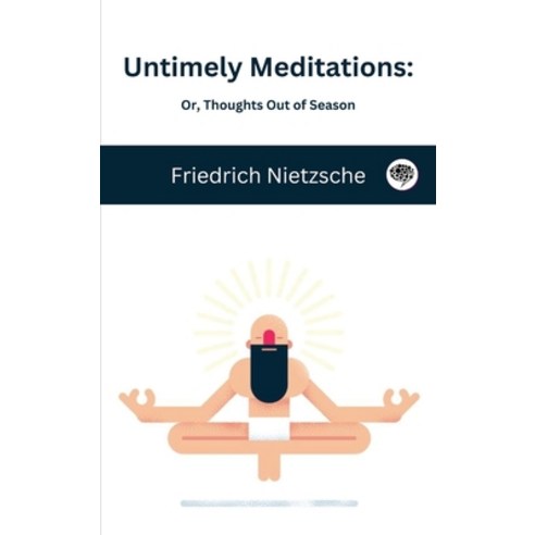 (영문도서) Untimely Meditations: Or Thoughts Out of Season Hardcover, Grapevine India, English, 9789357009980