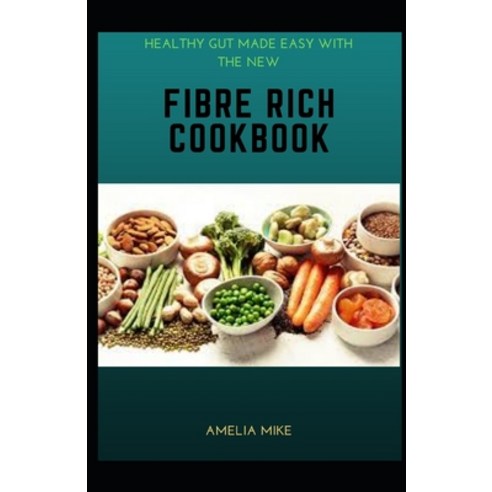 (영문도서) Healthy Gut Made Easy With The Fibre Rich Cookbook Paperback, Independently Published, English, 9798755987196