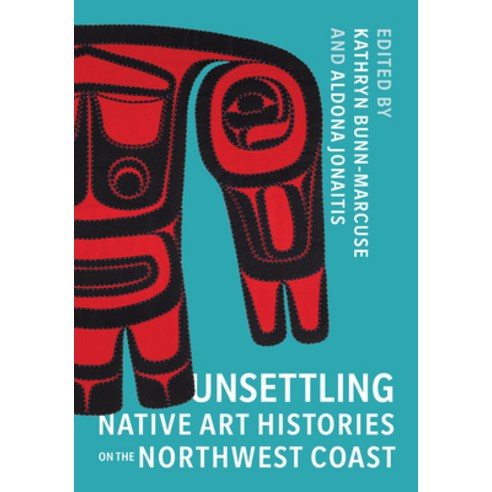 (영문도서) Unsettling Native Art Histories on the Northwest Coast Hardcover, University of Washington Press, English, 9780295747132