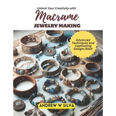 (영문도서) Unlock Your Creativity with Macrame Jewelry Making: Advanced Techniques and Captivating Desig... Paperback, Independently Published, English, 9798870849553