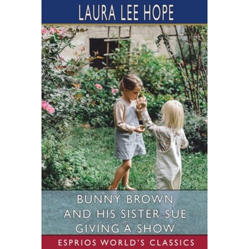 (영문도서) Bunny Brown and his Sister Sue Giving a Show (Esprios Classics) Paperback, Blurb, English, 9781006716478