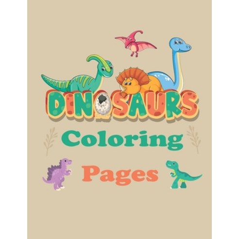 Dinosaurs Coloring Pages: Coloring book For Kids - Great Gift for Boys & Girls Ages 4-8 Paperback, Independently Published, English, 9798578364600