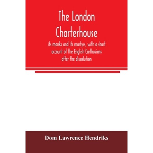(영문도서) The London Charterhouse its monks and its martyrs with a short account of the English Carth... Paperback, Alpha Edition, 9789354006326