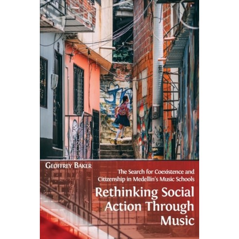 Rethinking Social Action through Music: The Search for Coexistence and Citizenship in Medellín''s Mus... Paperback, Open Book Publishers, English, 9781800641266