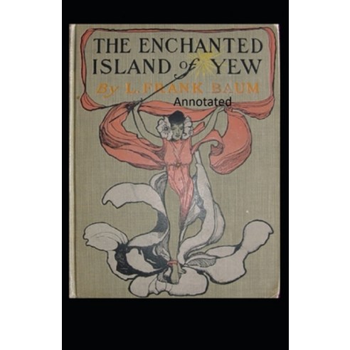 The Enchanted Island of Yew Annotated Paperback, Independently Published, English, 9798745206047