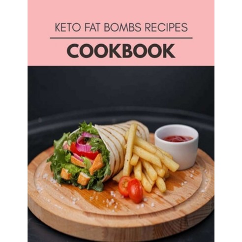 Keto Fat Bombs Recipes Cookbook: The Ultimate Meatloaf Recipes for Starters Paperback, Independently Published, English, 9798693706910