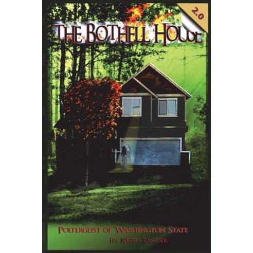 (영문도서) The Bothell Hell House: Poltergeist of Washington State Paperback, Createspace Independent Pub..., English, 9781983988363