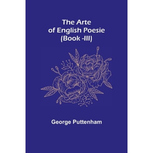 (영문도서) The Arte of English Poesie (Book -III) Paperback, Alpha Edition, 9789355896780