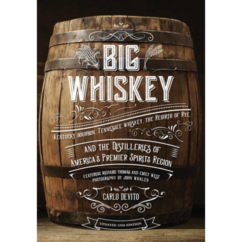 Big Whiskey: An Updated 2nd Edition to Kentucky Bourbon Tennessee Whiskey the Rebirth of Rye and ... Hardcover, Cider Mill Press, English, 9781646430963
