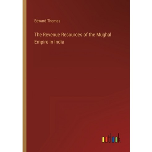(영문도서) The Revenue Resources of the Mughal Empire in India Paperback, Outlook Verlag, English, 9783368129408