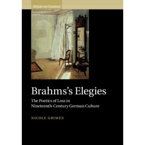 Brahms''s Elegies: The Poetics of Loss in Nineteenth-Century German Culture Hardcover, Cambridge University Press, English, 9781108474498