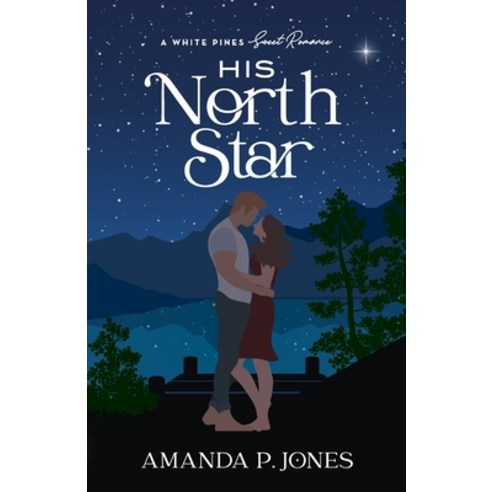 (영문도서) His North Star: A Best Friends to Lovers Sweet Romance: (White Pines Book 1) Paperback, Independently Published, English, 9798390055328
