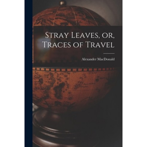 (영문도서) Stray Leaves or Traces of Travel [microform] Paperback, Legare Street Press, English, 9781015299870