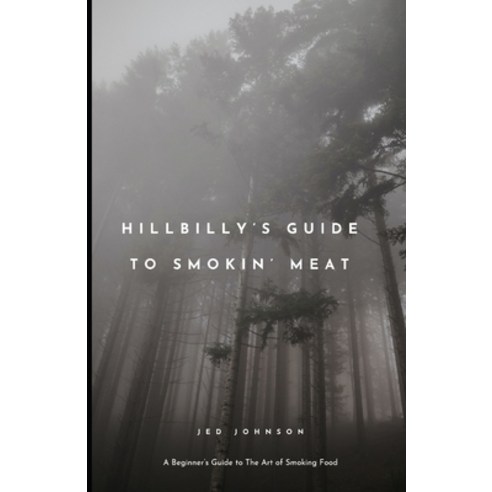 (영문도서) Hillbilly''s Guide To Smoking Meats: A Beginner''s Guide To The Art of Smoking Food Paperback, Independently Published, English, 9798877625129