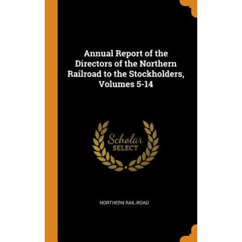 (영문도서) Annual Report of the Directors of the Northern Railroad to the Stockholders Volumes 5-14 Hardcover, Franklin Classics, English, 9780341708278