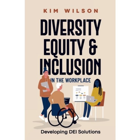 (영문도서) Diversity Equity and Inclusion in the Workplace: Developing DEI Solutions Paperback, Kim Wilson, English, 9781088136096