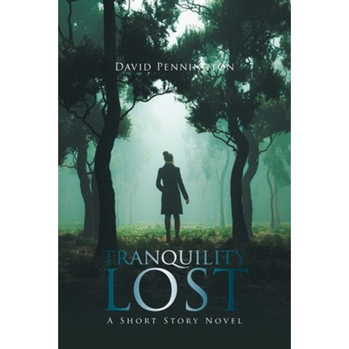 Tranquility Lost: A Short Story Novel Paperback, Xlibris Us, English, 9781664130357