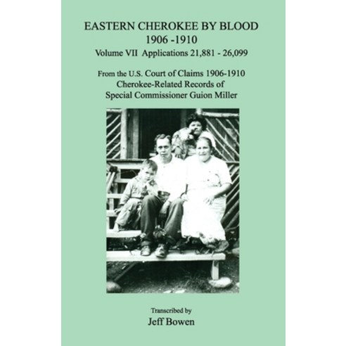 Eastern Cherokee by Blood 1906-1910 Volume VII Applications 21 881 - 26 099; From the U.S. Court o... Paperback, Janaway Publishing, Inc.