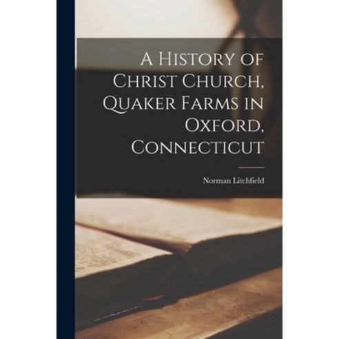 (영문도서) A History of Christ Church Quaker Farms in Oxford Connecticut Paperback, Hassell Street Press, English, 9781015190412