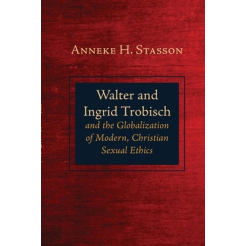 (영문도서) Walter and Ingrid Trobisch and the Globalization of Modern Christian Sexual Ethics Paperback, Pickwick Publications, English, 9781725253971