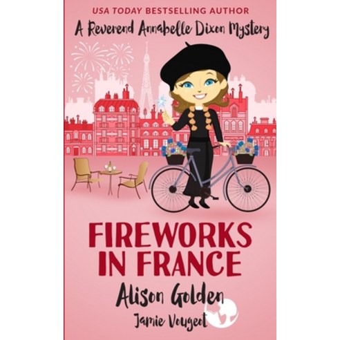 (영문도서) Fireworks in France: A Reverend Annabelle Cozy Mystery Paperback, Independently Published, English, 9798716429833