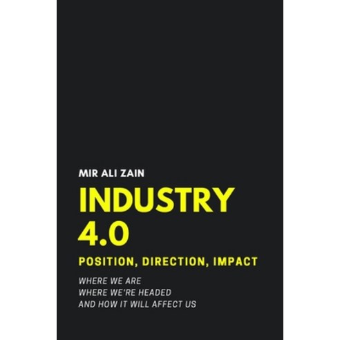 Industry 4.0: Position Direction Impact Paperback, Independently Published, English, 9798578583476