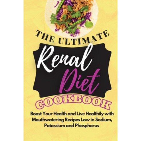 (영문도서) The Ultimate Renal Diet Cookbook 2021: Boost Your Health and Live Healthily with Mouthwaterin... Paperback, Simona Malcom, English, 9781803125916