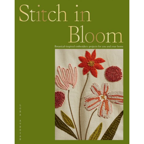 Stitch in Bloom: Botanical-Inspired Embroidery Projects for You and Your Home Paperback, Hardie Grant Books, English, 9781784883966