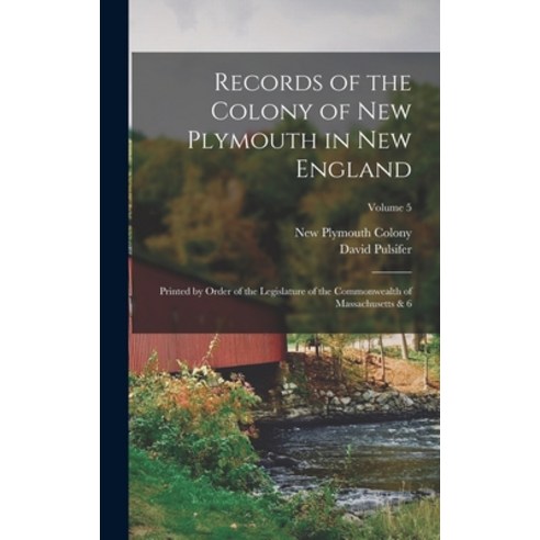 (영문도서) Records of the Colony of New Plymouth in New England: Printed by Order of the Legislature of ... Hardcover, Legare Street Press, English, 9781017204292