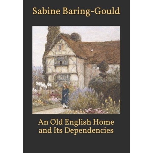 An Old English Home and Its Dependencies Paperback, Independently Published, 9798700231855